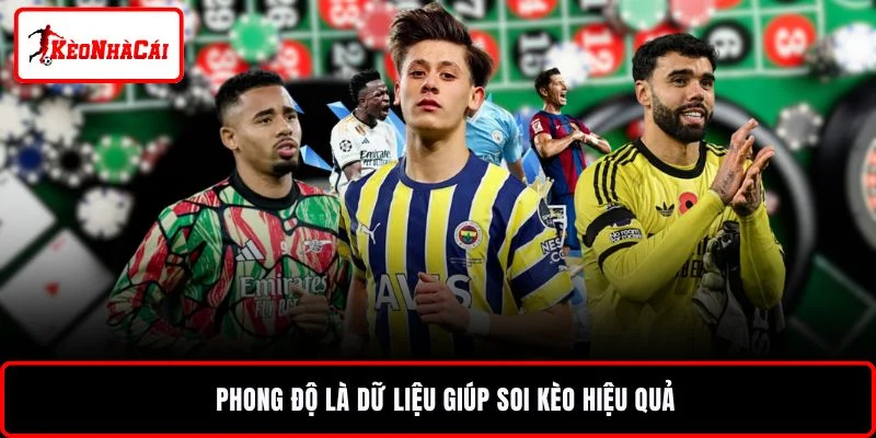 Phong độ là dữ liệu giúp soi kèo hiệu quả