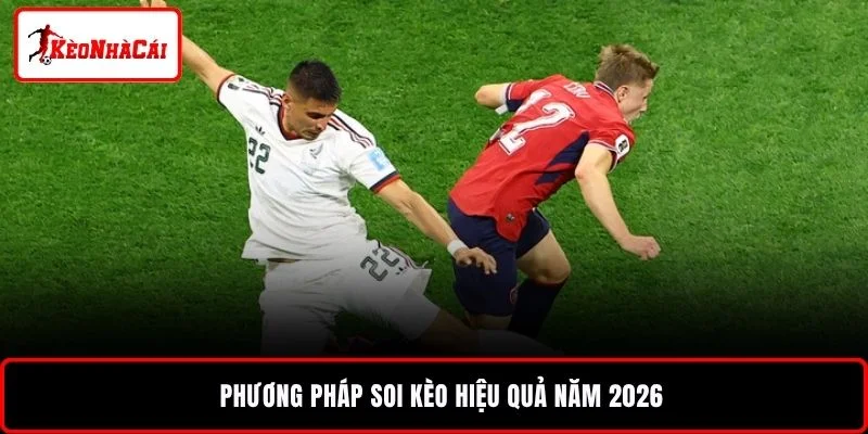 Phương pháp soi kèo hiệu quả năm 2026